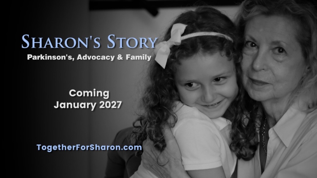 Sharon's Story — a documentary about Parkinson's, advocacy and family. Coming January 2027.